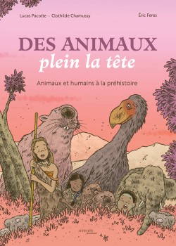 Des animaux plein la tête, Animaux et humains à la Préhistoire - Actes Sud Jeunesse